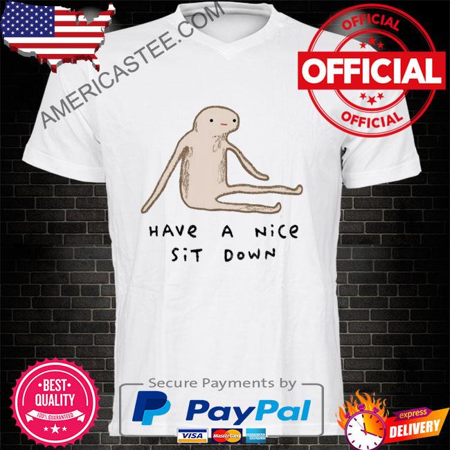 Have Nice Sit Down Honest Blob Shirt