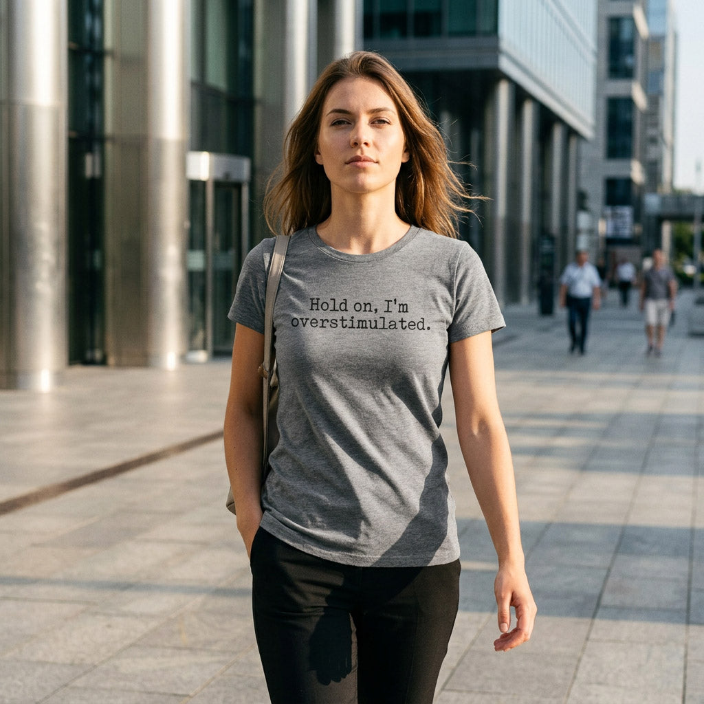 Hold On Im Overstimulated Women's T Shirt