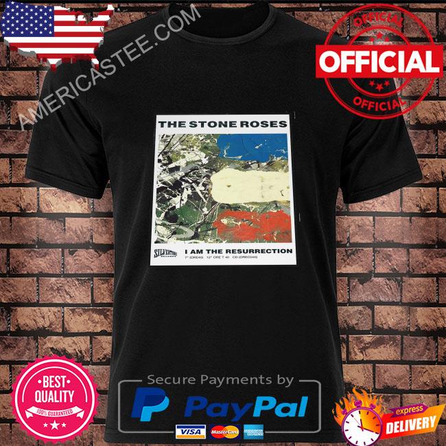 I Am The Resurrection The Stone Roses Shirt