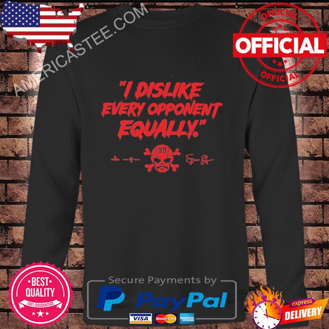 I Dislike Every Opponent Equally Shirt