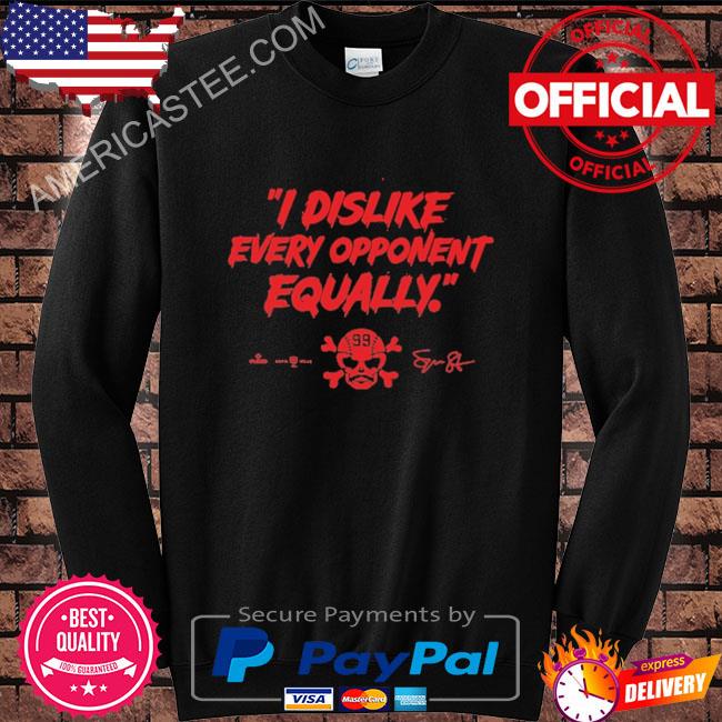 I Dislike Every Opponent Equally Shirt