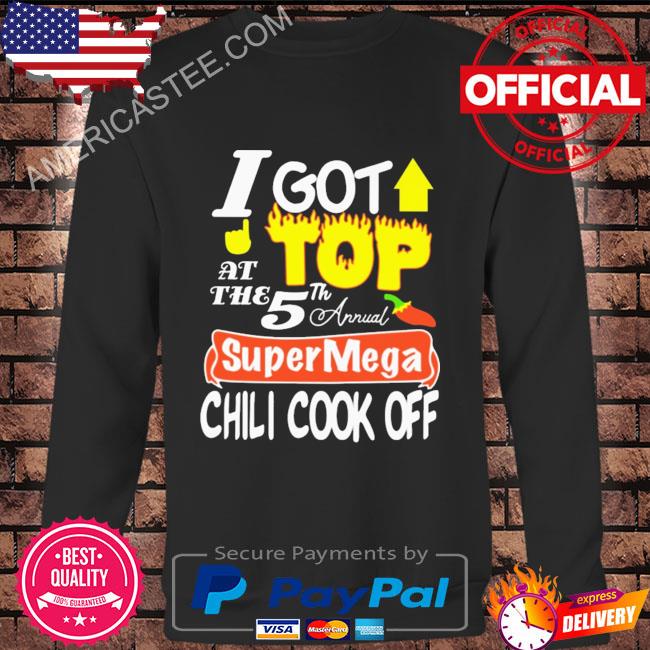 I got top at the 5th annual super mega chili cook off shirt