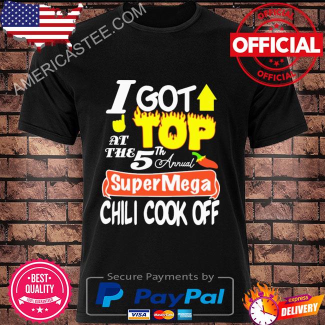 I got top at the 5th annual super mega chili cook off shirt