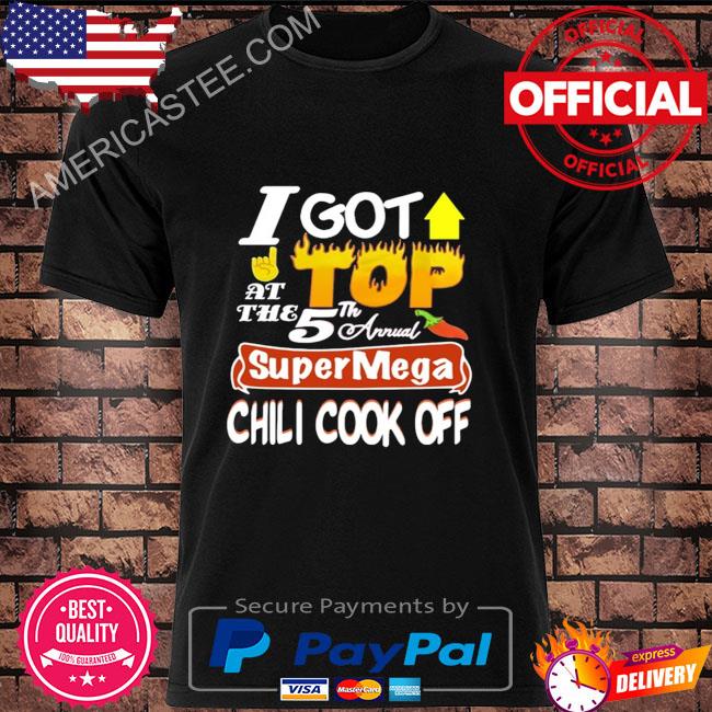 I Got Top Supermega Chili Cook Off Shirt