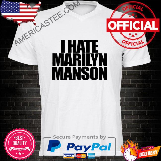 I Hate Marilyn Manson Shirt