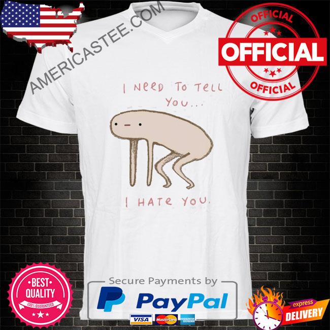 I Hate You Honest Blob Shirt