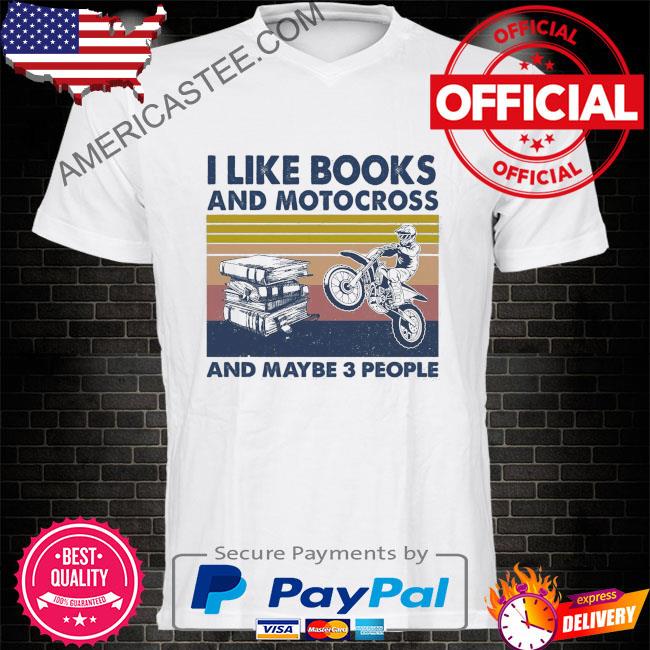 I like books and motocross and maybe 3 people vintage shirt