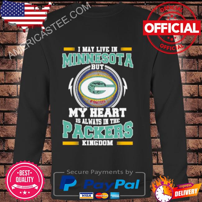 I may live in Minnesota but My heart is always in the Green Bay Packer kingdom shirt