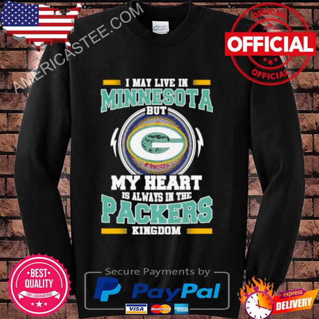 I may live in Minnesota but My heart is always in the Green Bay Packer kingdom shirt