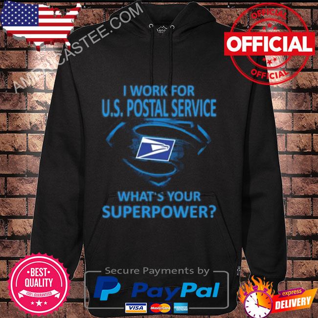 I work for us postal service what your superpower shirt