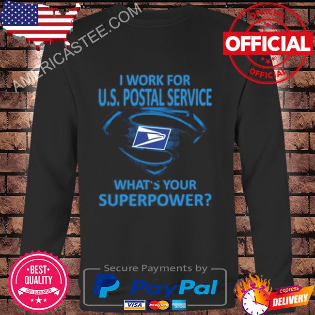 I work for us postal service what your superpower shirt