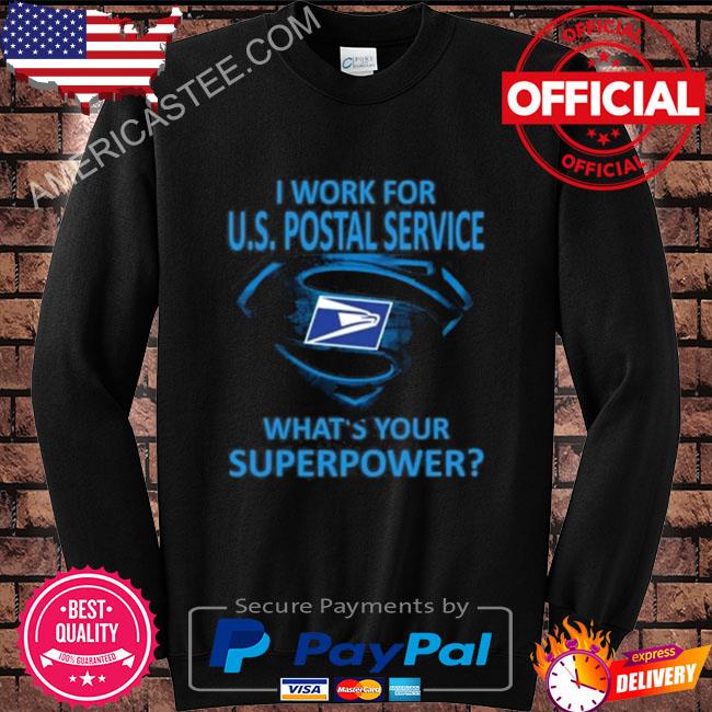 I work for us postal service what your superpower shirt