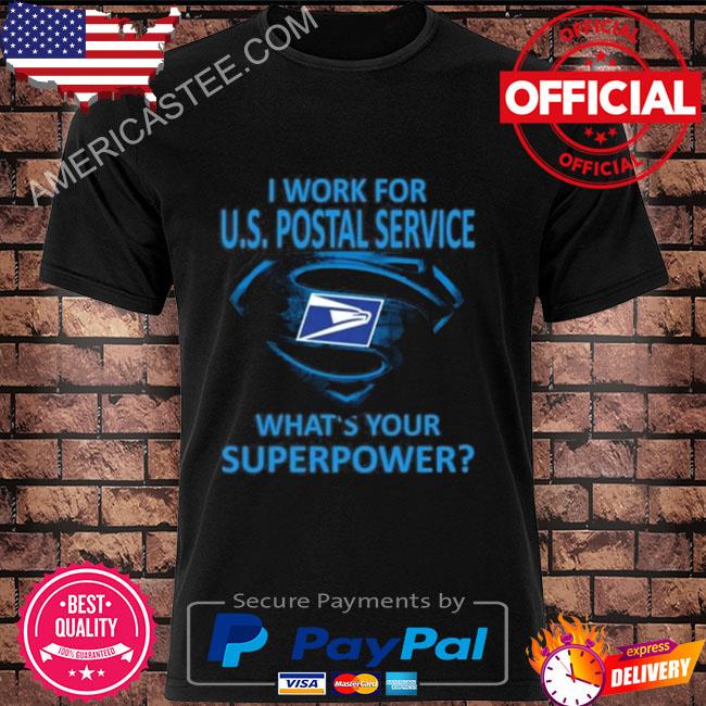 I work for us postal service what your superpower shirt
