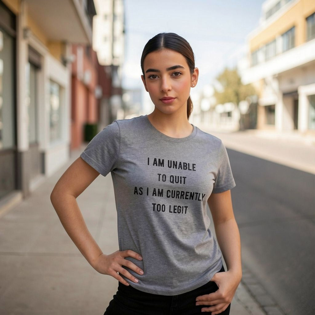 I Am Unable To Quit As I Am Currently Too Legit Women's T Shirt