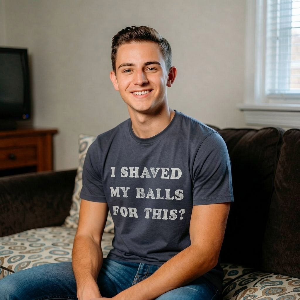 I Shaved My Balls For This Men's T Shirt