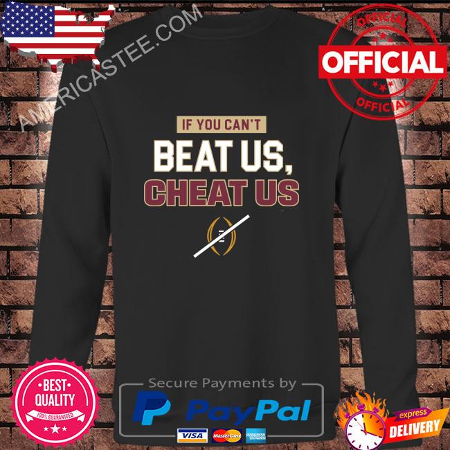 If you can’t beat us cheat us fl state college shirt