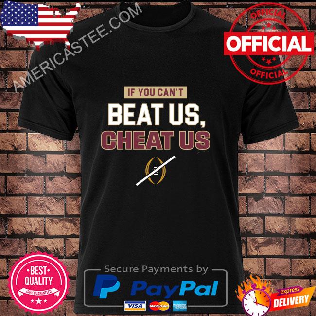 If you can’t beat us cheat us fl state college shirt