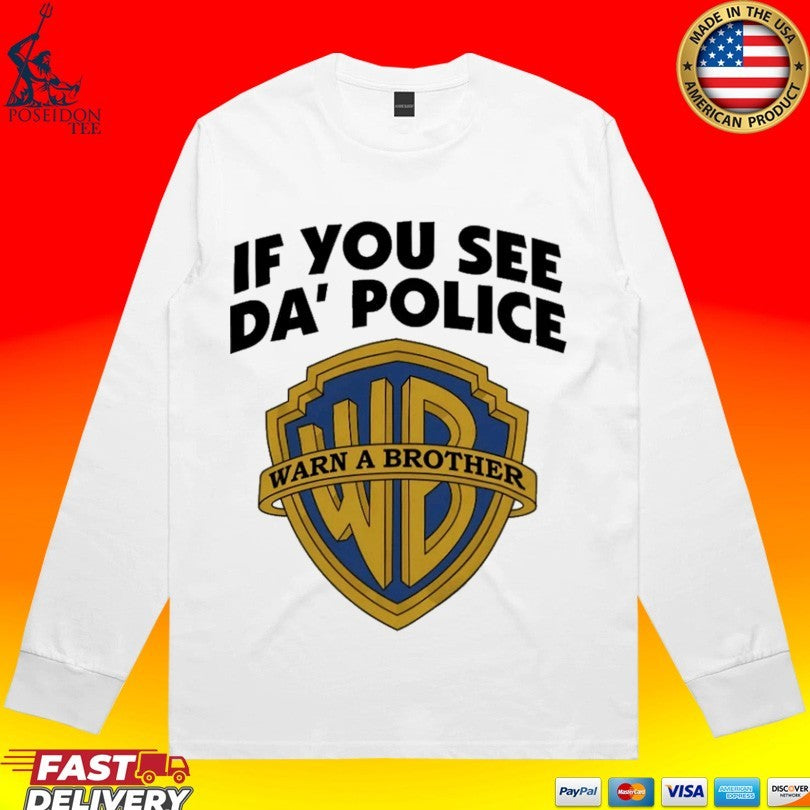 If You See Da’ Police Warn A Brother T-shirt