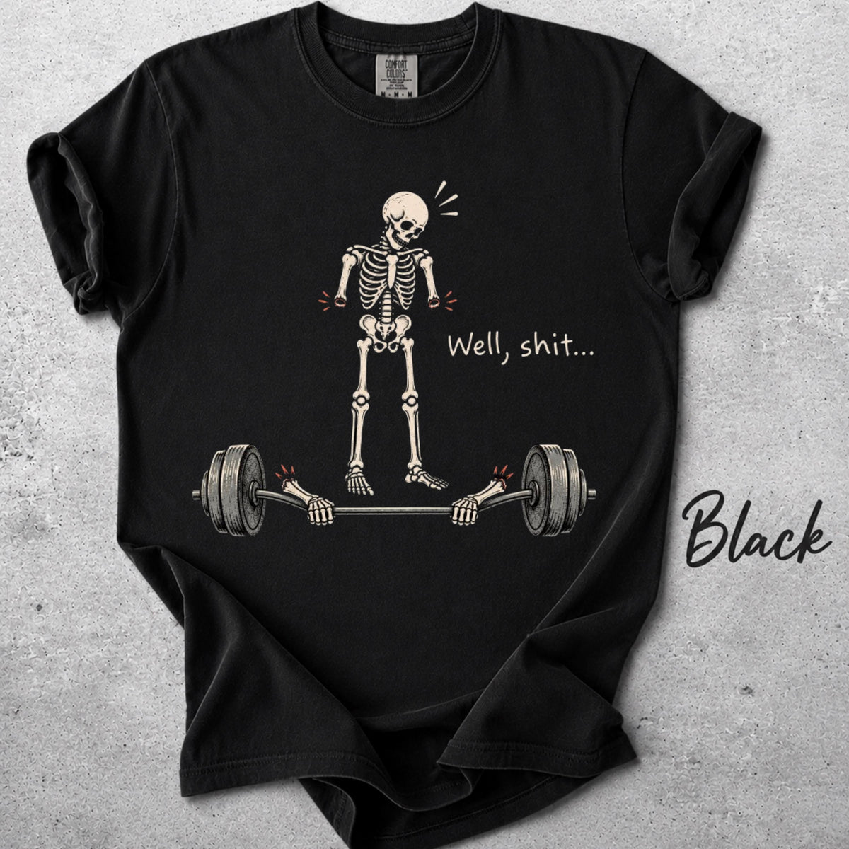 Well Shit Skeleton Comfort Colors Skeleton Weightlifting Dark Humor Halloween Fitness Tee Gym (2)