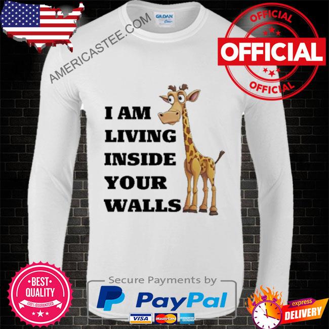 Illegalshirt I am living inside your walls shirt