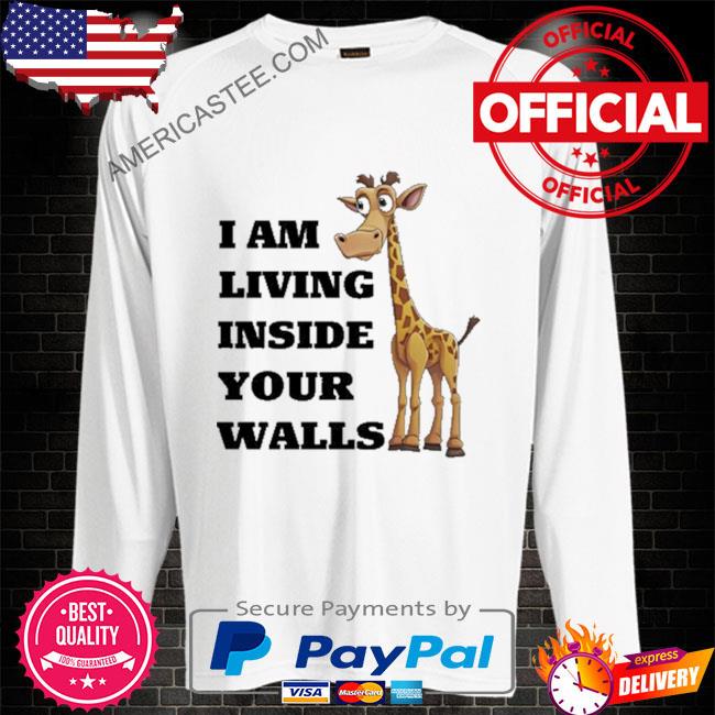 Illegalshirt I am living inside your walls shirt