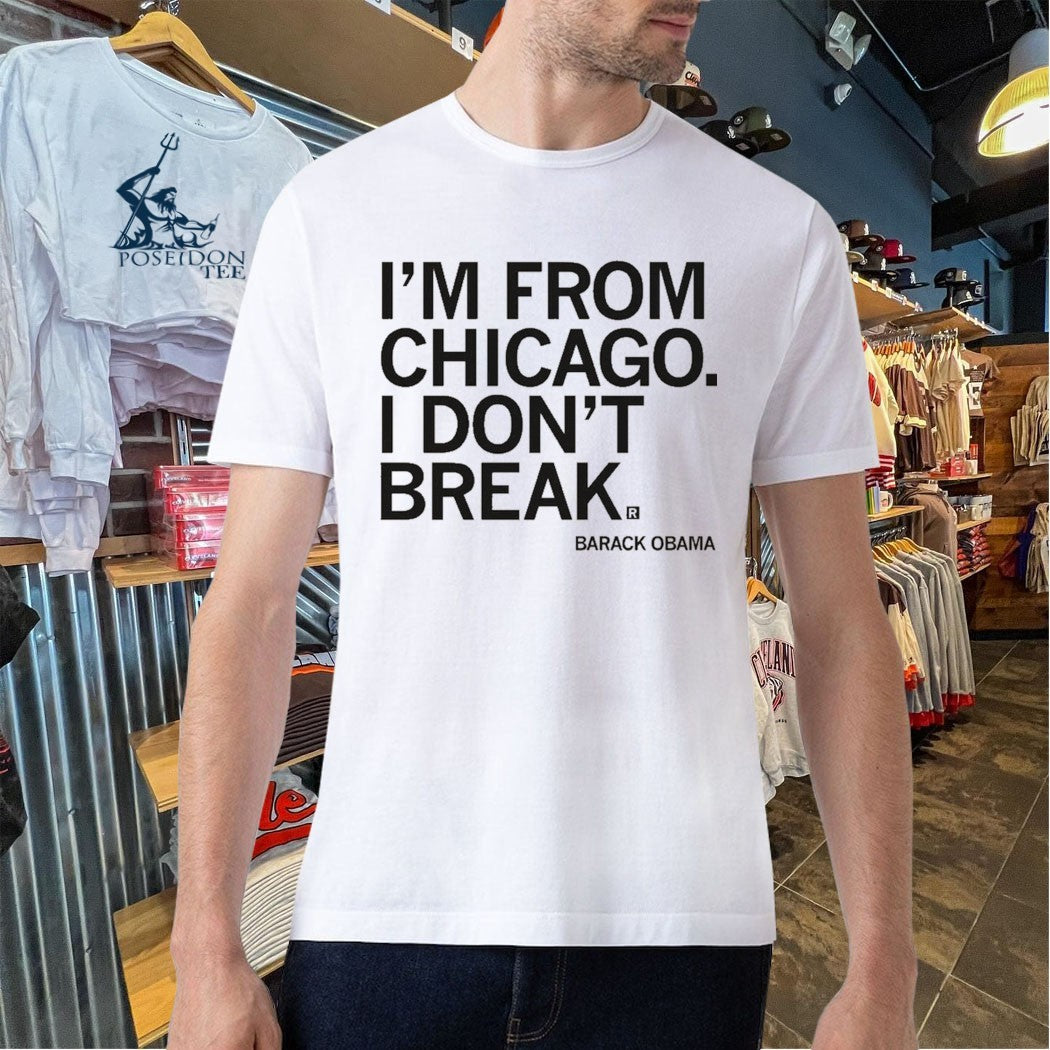 I’m From Chicago I Don’t Break Barack Obama T-shirt