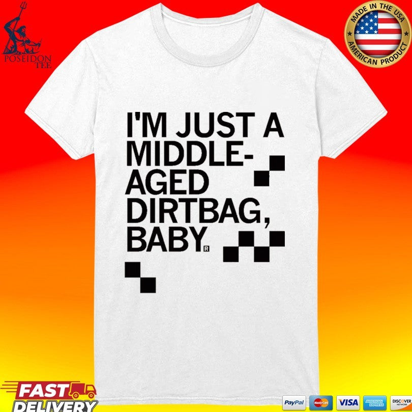 I’m Just A Middle Aged Dirtbag Baby T-shirt