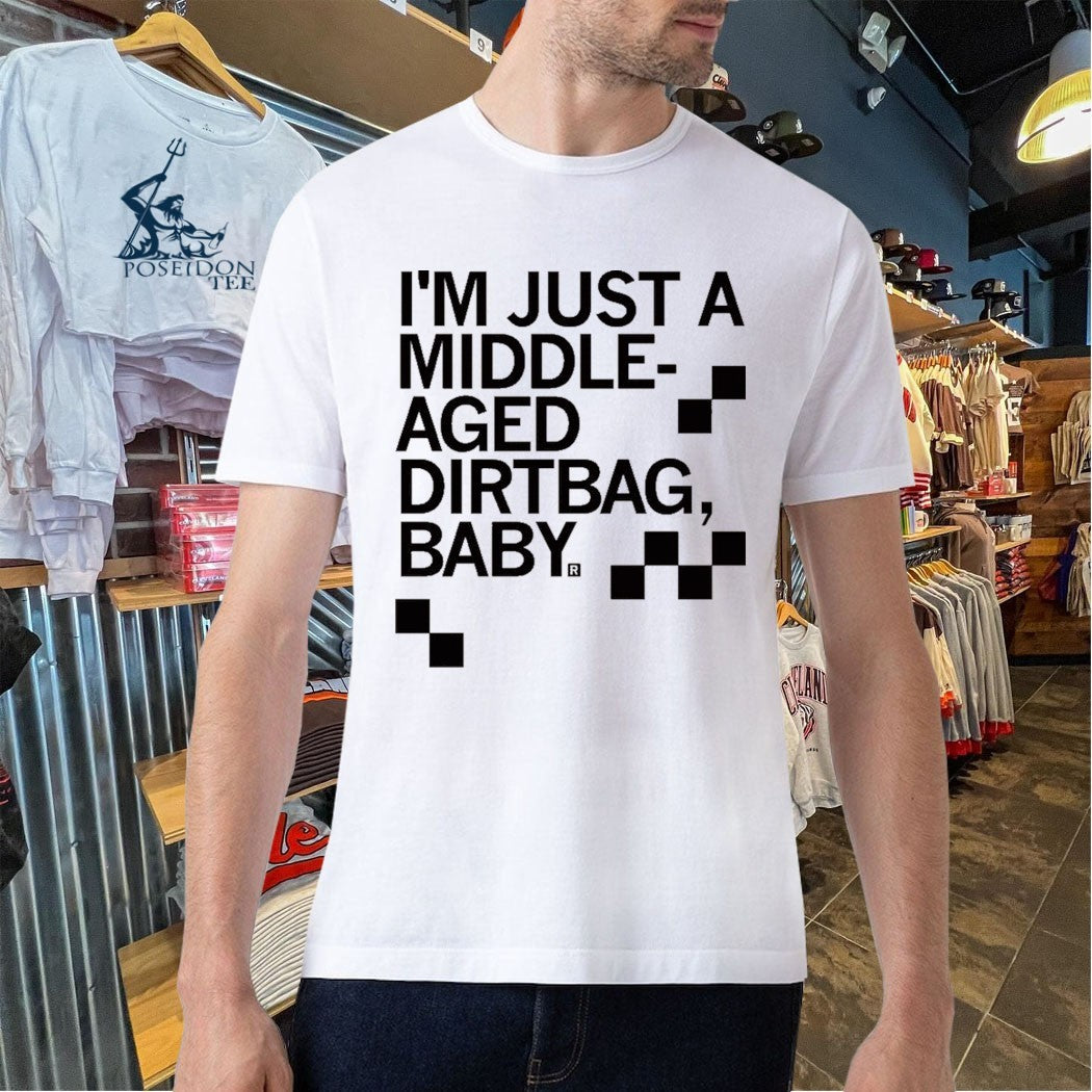 I’m Just A Middle Aged Dirtbag Baby T-shirt
