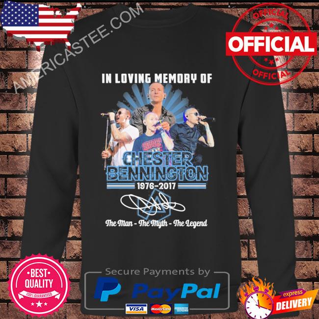 In loving memory of Chester Bennington the man the myth the legend shirt