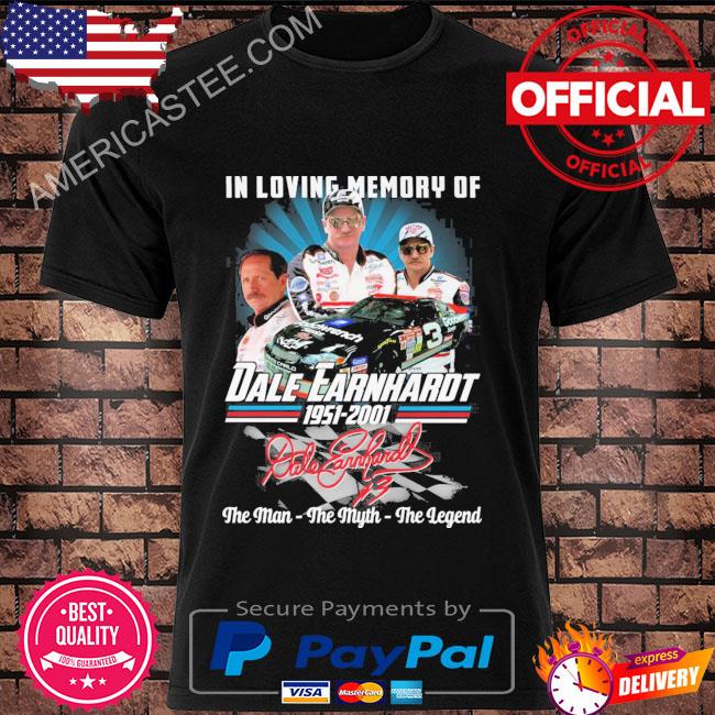 In loving memory of Dale Earnhardt 1951 2001 the man the myth the legend signature shirt