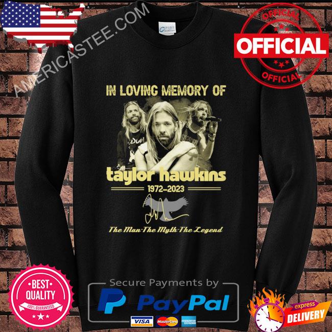 In loving memory of Taylor Hawkins 1972 2023 the men the myth the legend signature shirt