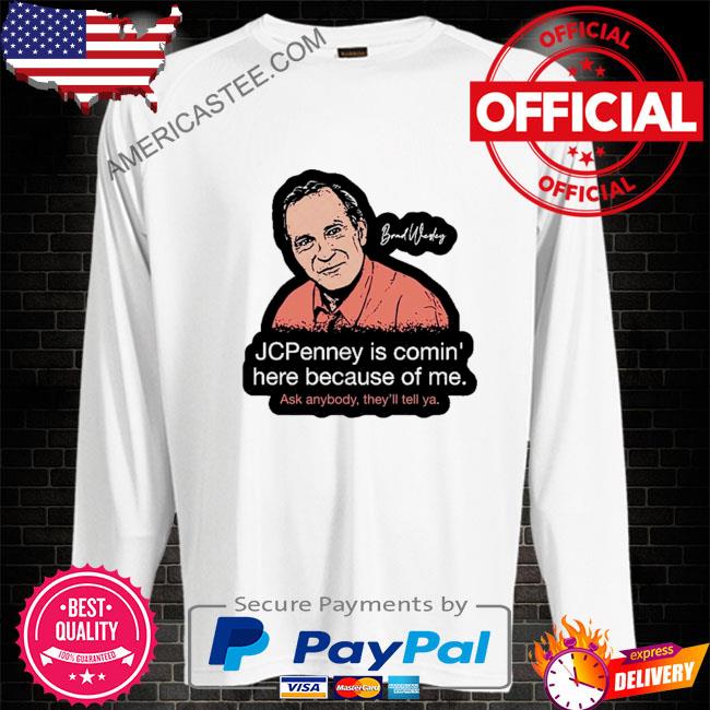 Jcpenney Is Conmin Here Because Of Me T-shirt