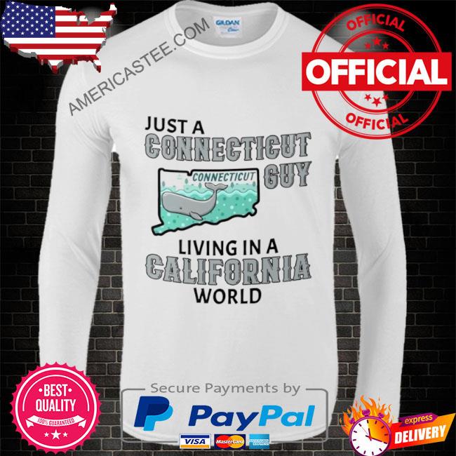 Just a Connecticut guy living in a California world T shirt
