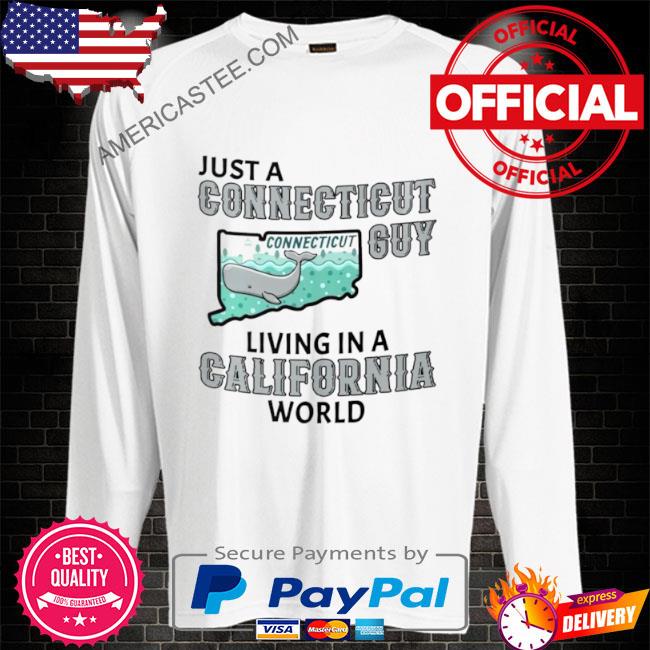 Just a Connecticut guy living in a California world T shirt
