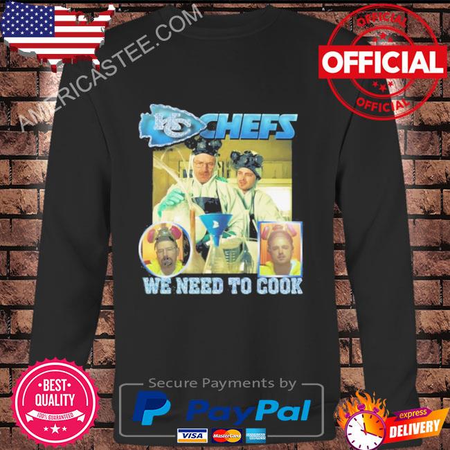 Kansas city Chiefs chefs we need to cook shirt