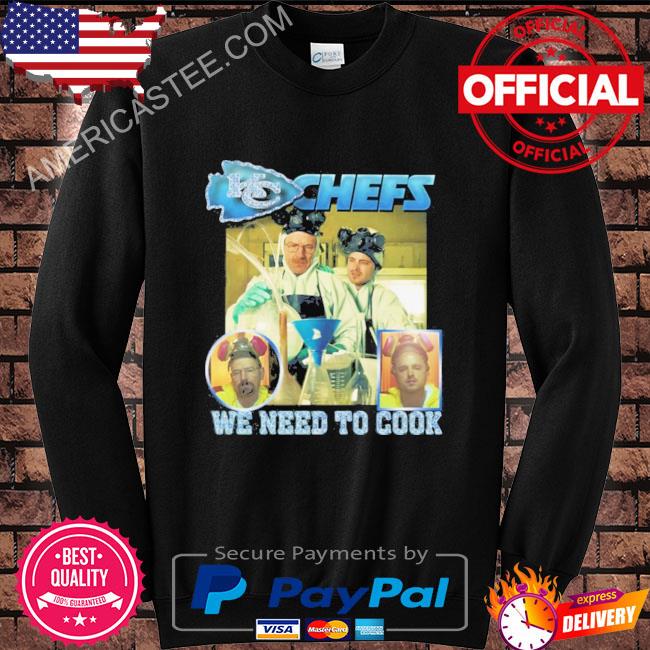 Kansas city Chiefs chefs we need to cook shirt