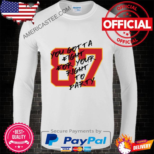 Kelce Party 87 You Gotta Fight For Your Right To Party Shirt