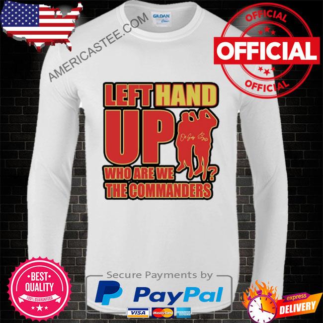 Left Hand Up Who Are We The Commanders Shirt