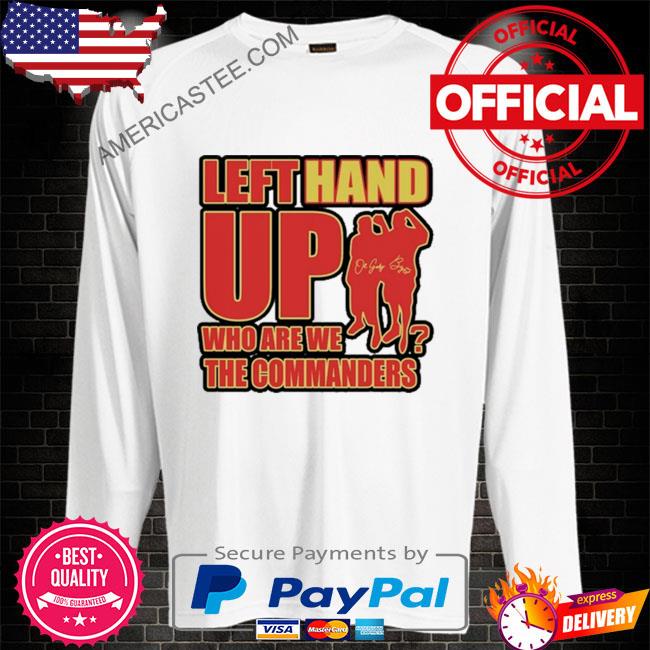 Left Hand Up Who Are We The Commanders Shirt