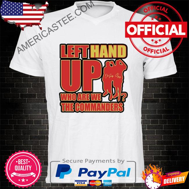 Left Hand Up Who Are We The Commanders Shirt