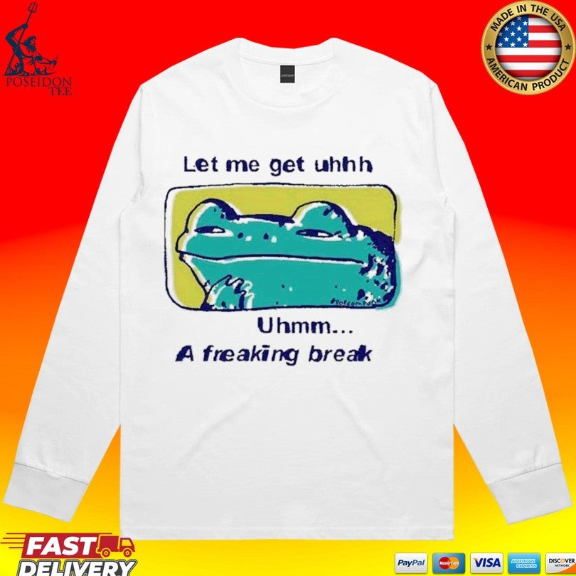 Let Me Get Uhhh Uhmm A Freaking Break Funny Meme Frog T-shirt