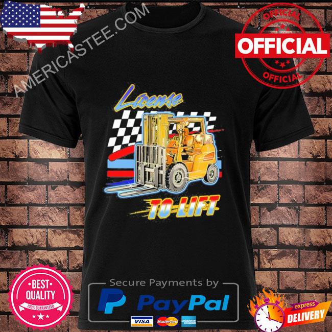 License To Lift Shirt