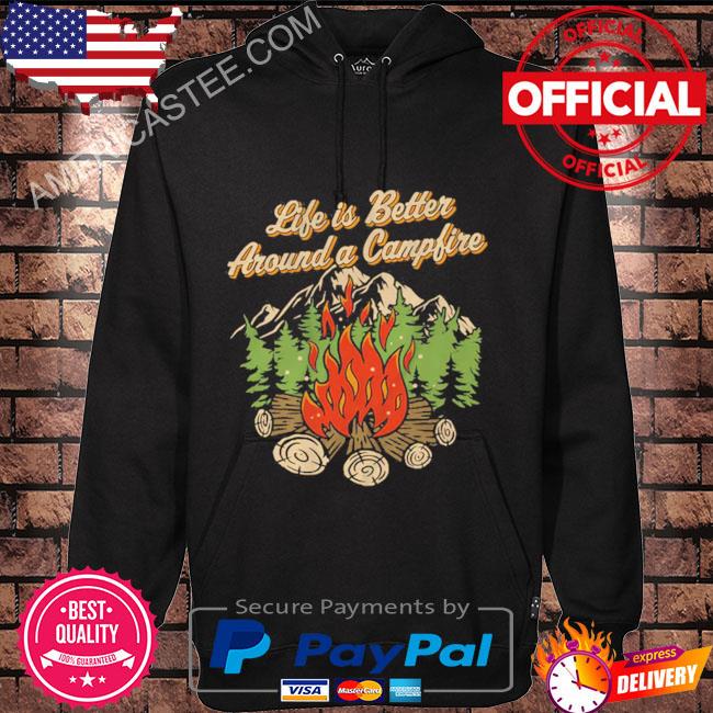 Life Is Better Around A Camp Fire T-Shirt