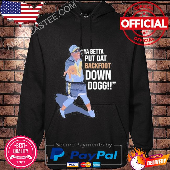 Lou Young Iii Ya Betta Put Dat Backfoot Down Dogg Shirt