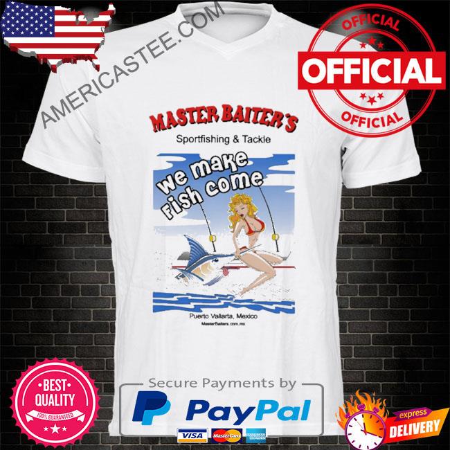 Master baiter’s sportfishing and tackle puerto vallarta mexico shirt