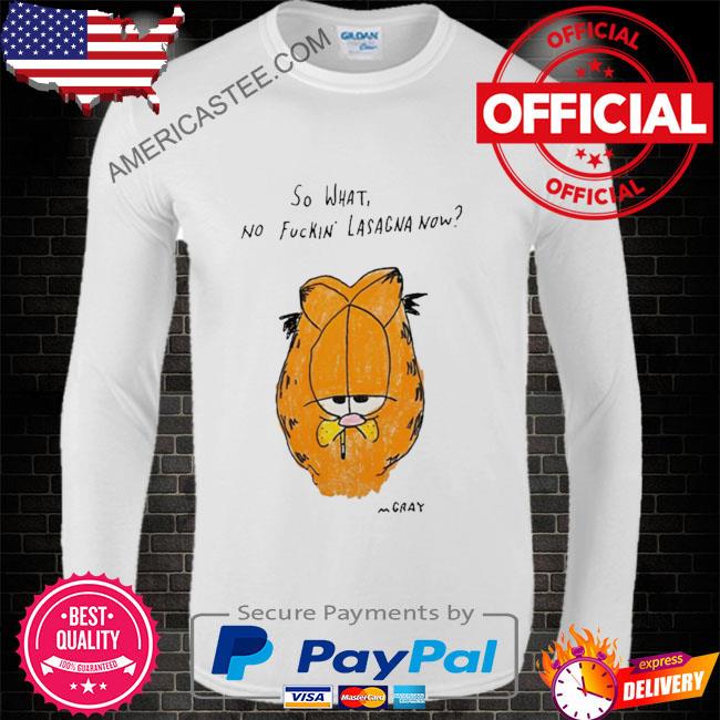 Matt gray so what no fuckin lasagna now shirt