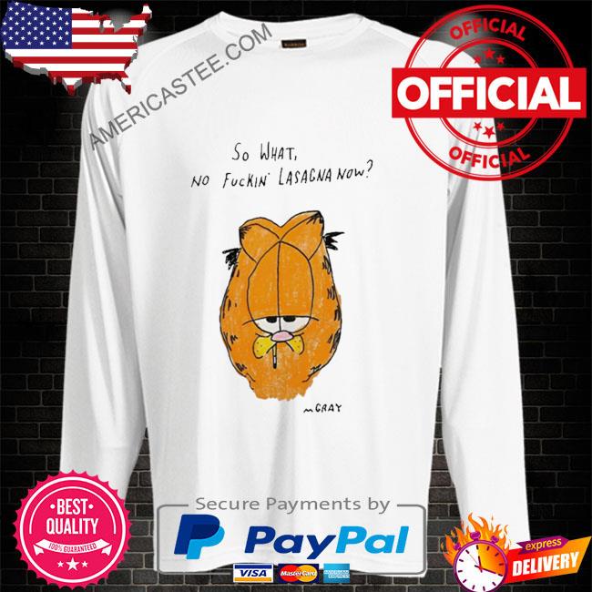 Matt gray so what no fuckin lasagna now shirt
