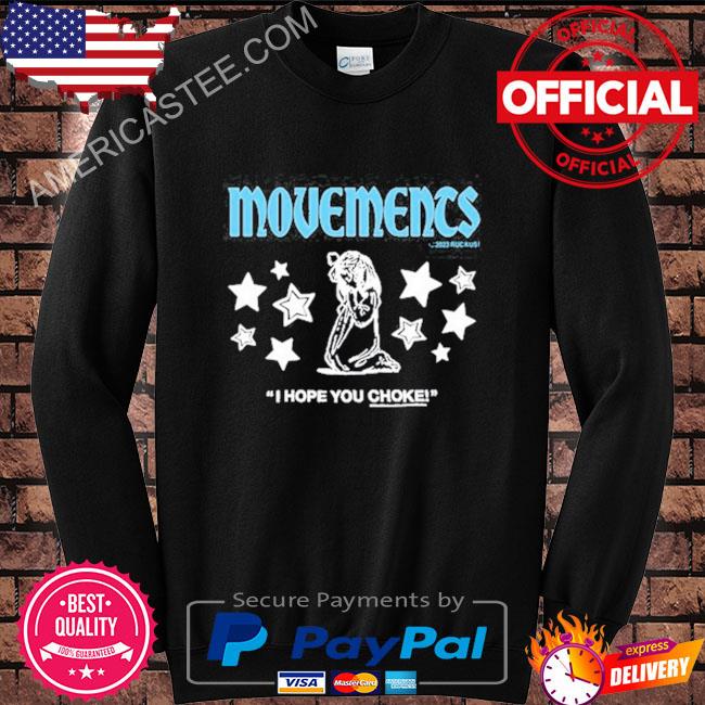 Movements I Hope You Choke Shirt