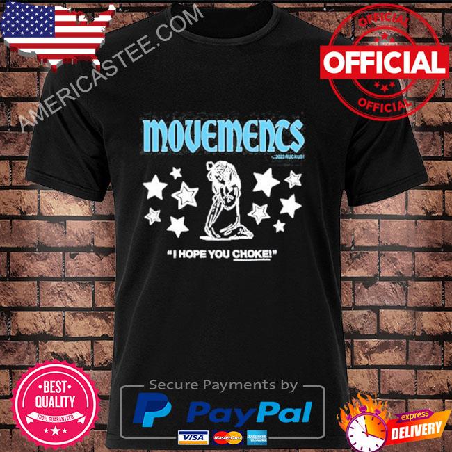 Movements I Hope You Choke Shirt