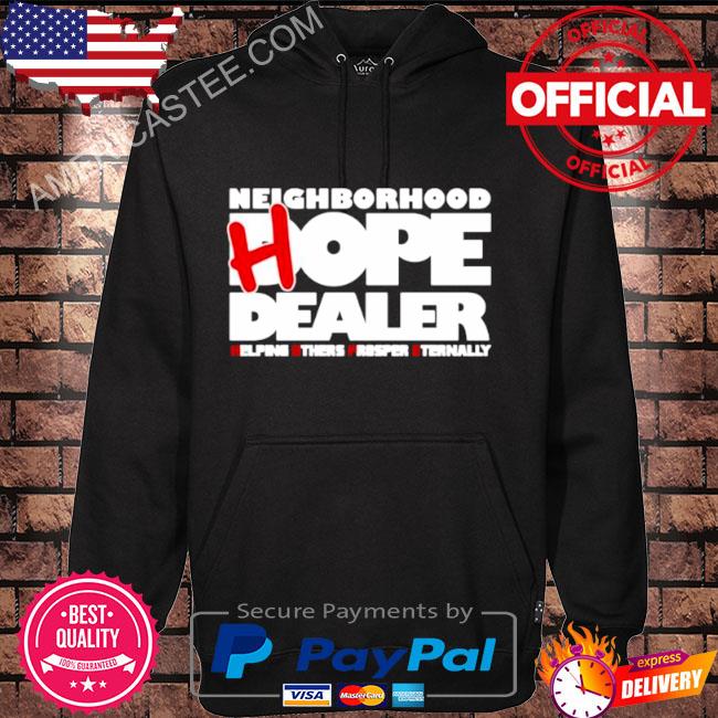 Neighborhood hope dealer helping others prosper eternally shirt